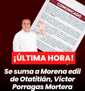 Se suma a Morena edil de Otatitlán, Víctor Porragas Mortera